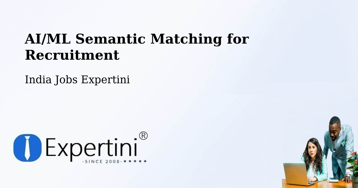 AI/ML Semantic Matching for Recruitment - India Jobs Expertini
